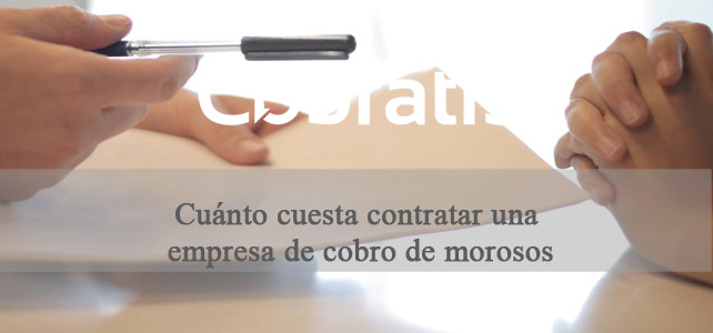 Cuánto cuesta contratar una empresa de cobro de morosos